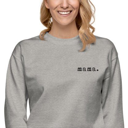 Mama. Embroidered |  Premium Adult Sweatshirt